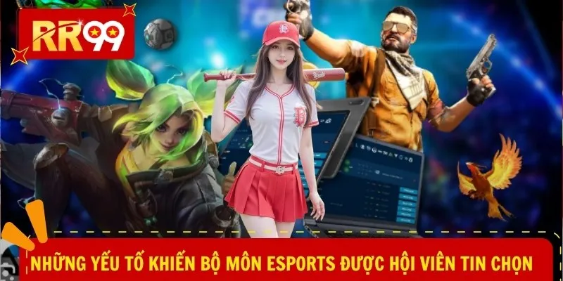 Những yếu tố khiến bộ môn eSports được hội viên tin chọn