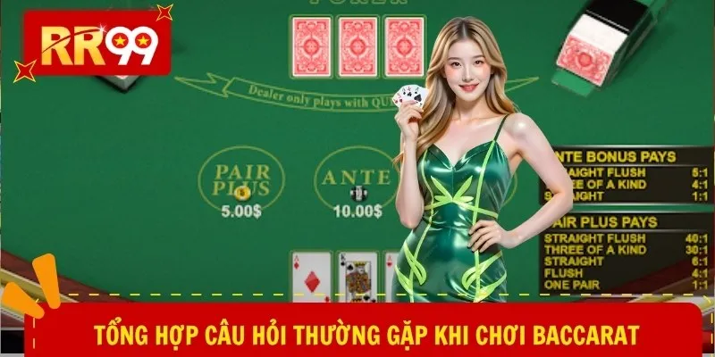 Tổng hợp câu hỏi thường gặp khi chơi baccarat