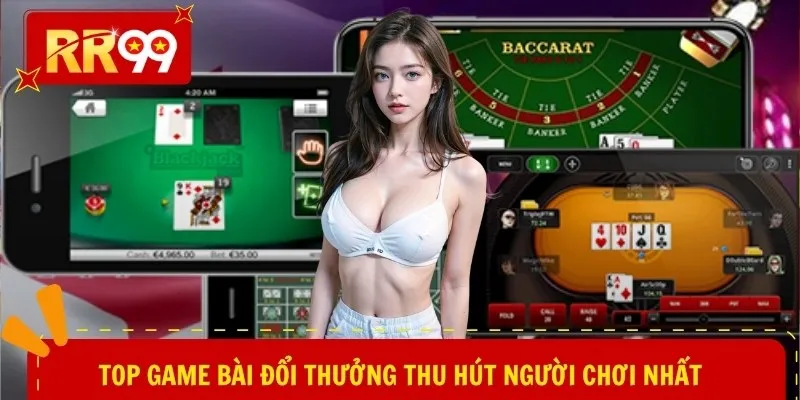 Top game bài đổi thưởng thu hút người chơi nhất